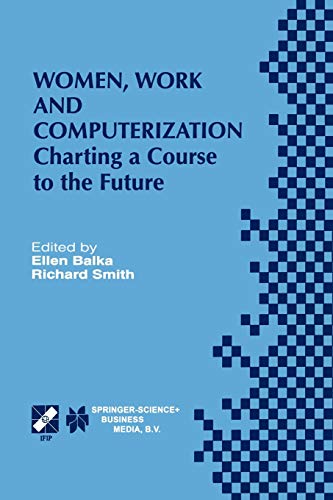 Women, Work and Computerization: Charting a Course to the Future (IFIP Advances in Information and Communication Technology, 44, Band 44)