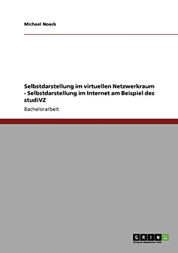 studiVZ. Selbstdarstellung im virtuellen Netzwerkraum.