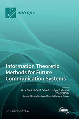 Information Theoretic Methods for Future Communication Systems