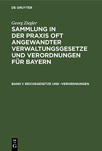 Reichsgesetze und -Verordnungen (Georg Ziegler: Sammlung in der Praxis oft angewandter Verwaltungsgesetze und Verordnungen für Bayern)