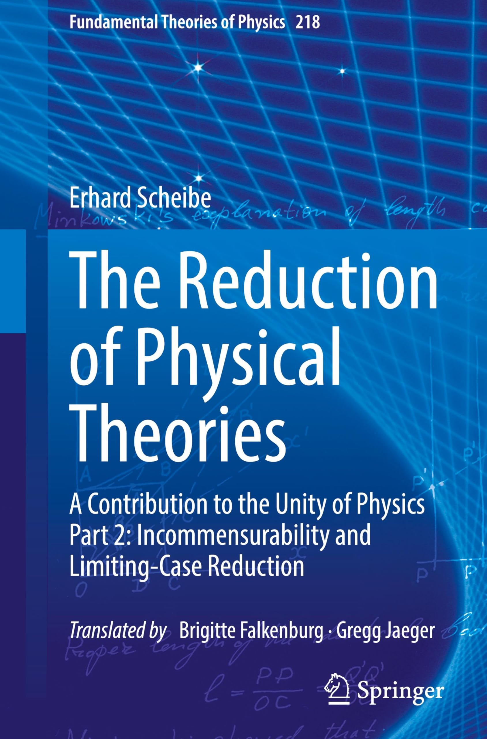 The Reduction of Physical Theories: A Contribution to the Unity of Physics Part 2: Incommensurability and Limiting-Case Reduction (Fundamental Theories of Physics, 218, Band 218)