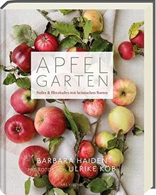 Apfelgarten: Süsses & Herzhaftes mit heimischen Sorten - Kochbuch - Apfelkochbuch - Kochen mit Äpfeln