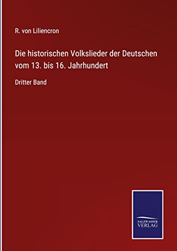 Die historischen Volkslieder der Deutschen vom 13. bis 16. Jahrhundert: Dritter Band