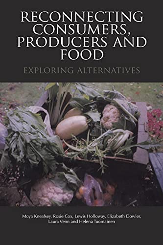Reconnecting Consumers, Producers and Food: Exploring Alternatives (Cultures of Consumption)