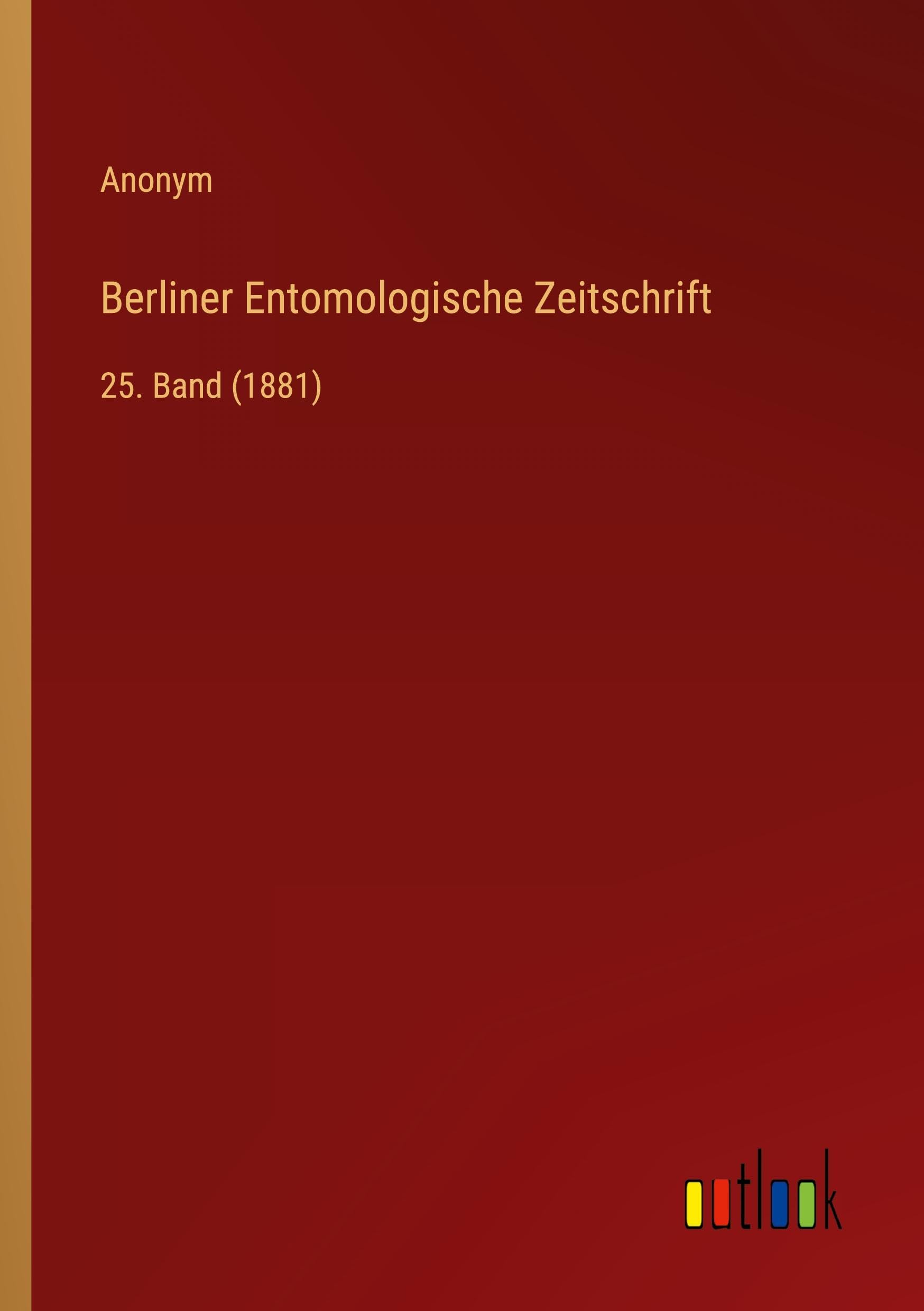 Berliner Entomologische Zeitschrift: 25. Band (1881)