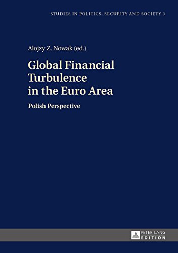 Global Financial Turbulence in the Euro Area: Polish Perspective (Studies in Politics, Security and Society)