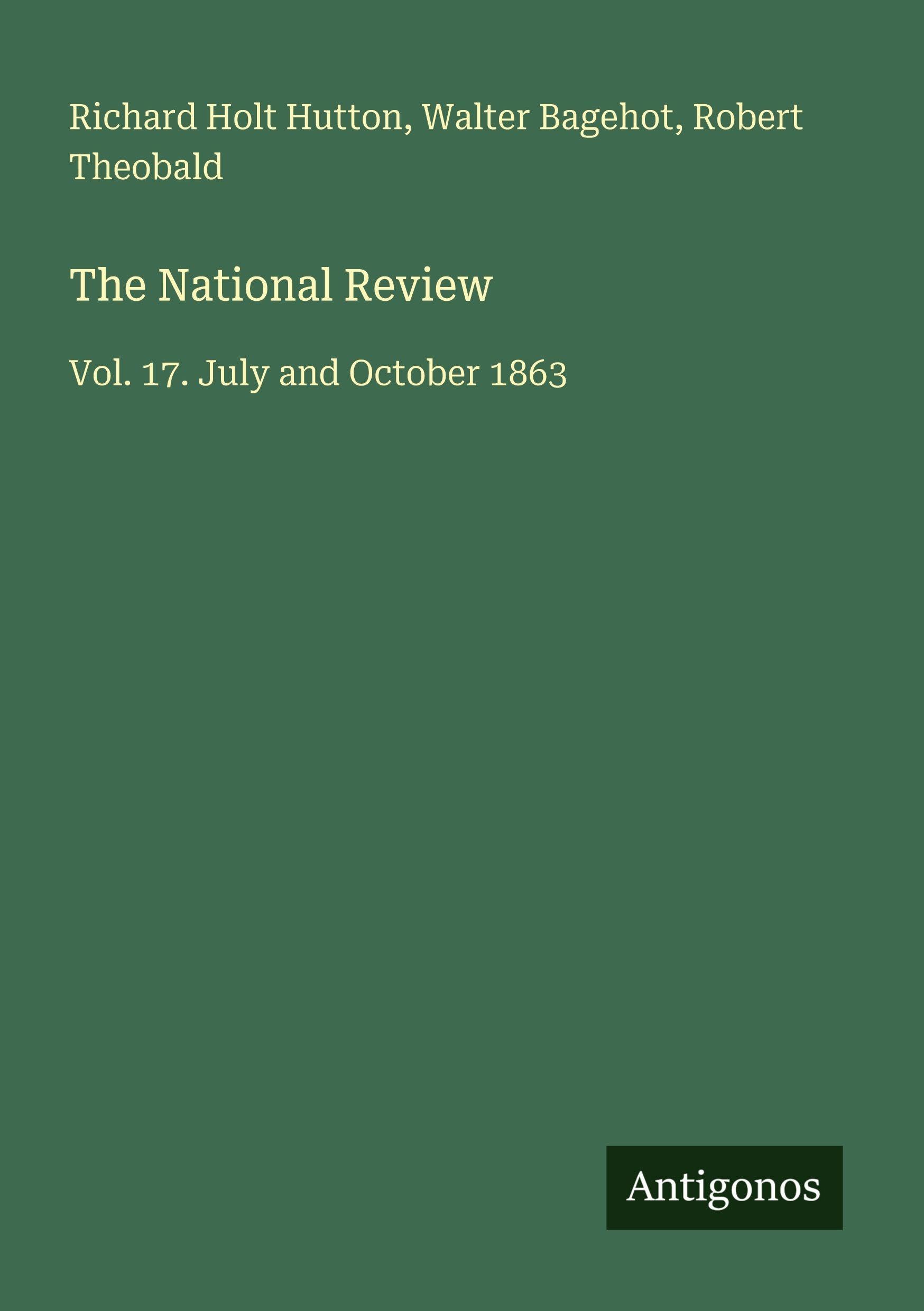 The National Review: Vol. 17. July and October 1863
