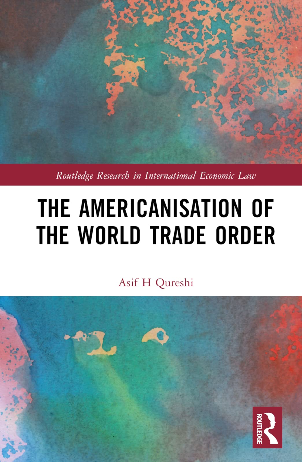 The Americanisation of the World Trade Order (Routledge Research in International Economic Law)