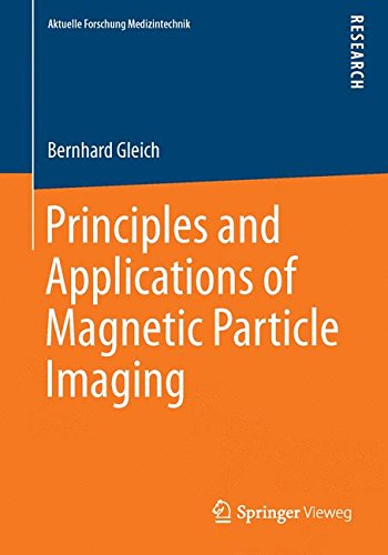 Principles and Applications of Magnetic Particle Imaging (Aktuelle Forschung Medizintechnik) (Aktuelle Forschung Medizintechnik - Latest Research in Medical Engineering)