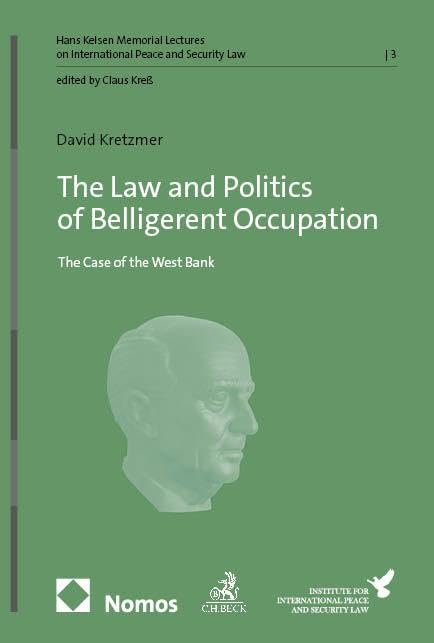The Law and Politics of Belligerent Occupation: The Case of the West Bank (Hans Kelsen Memorial Lectures on International Peace and Security Law)