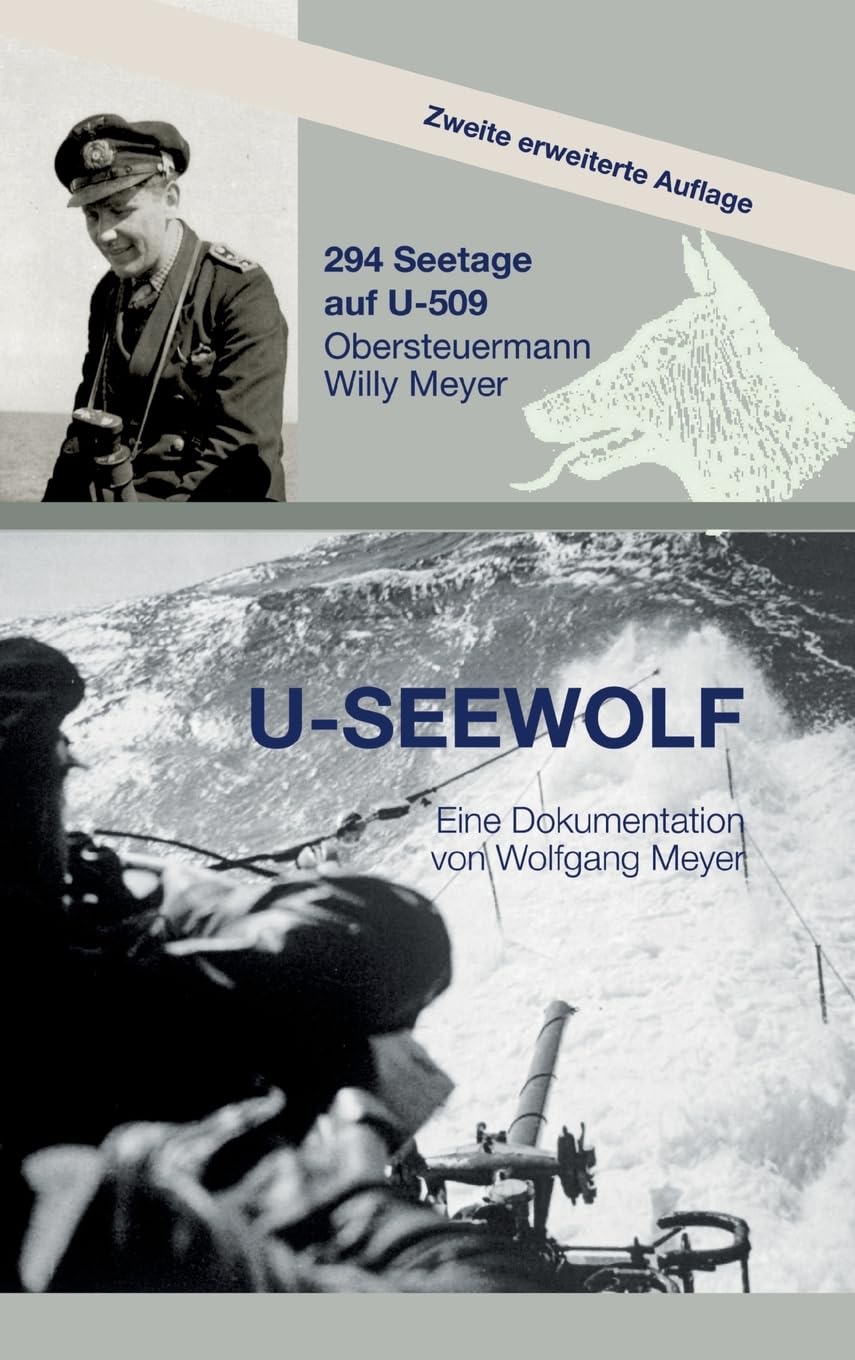 U-SEEWOLF: 294 Seetage auf U-509, Obersteuermann Willy Meyer, 2. erweiterte Auflage