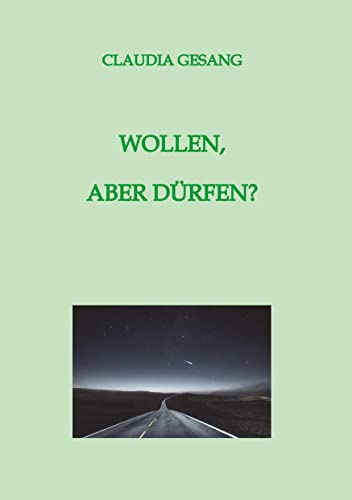 WOLLEN, ABER DÜRFEN?: Eine romanhafte Biografie (Julia Eiger-Strom ... oder wie ich lernte, ich selbst zu werden)