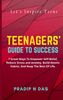 Teenagers' Guide to Success: 7 Great Ways To Empower Self-Belief, Reduce Stress And Anxiety, Build Atomic Habits, and Reap the Best of Life. (Plan ... and Skill Development: Skilling and Scaling)