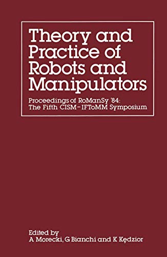 Theory and Practice of Robots and Manipulators: Proceedings of RoManSy '84: The Fifth CISM - IFToMM Symposium