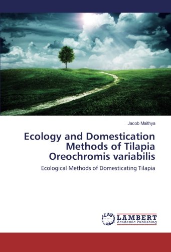 Ecology and Domestication Methods of Tilapia Oreochromis variabilis: Ecological Methods of Domesticating Tilapia