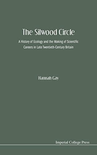 The Silwood Circle: A History of Ecology and the Making of Scientific Careers in Late Twentieth-Century Britain