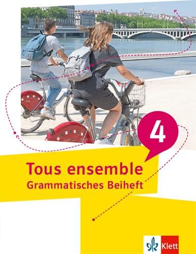 Tous ensemble 4. Grammatisches Beiheft 4./5. Lj.: Grammatisches Beiheft 4. Lernjahr/5. Lernjahr