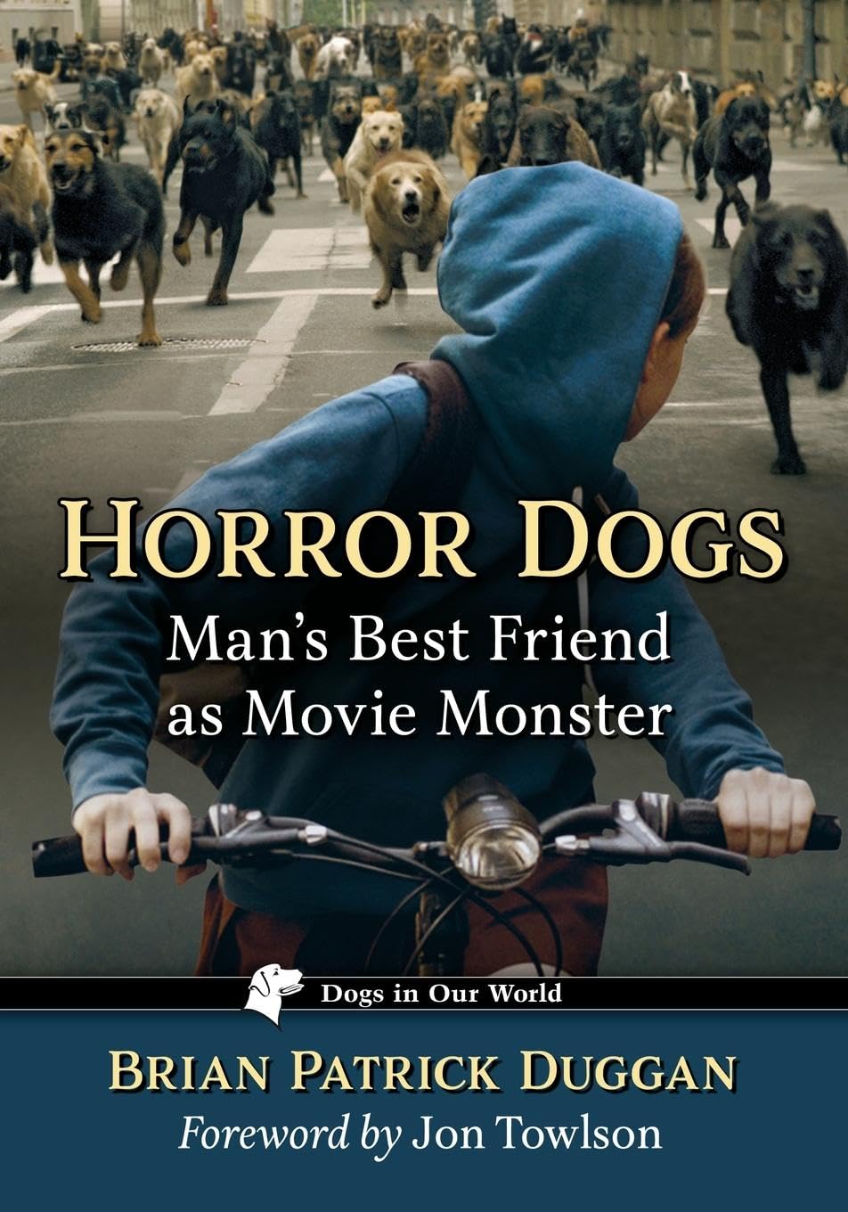 Horror Dogs: Man's Best Friend as Movie Monster (Dogs in Our World)