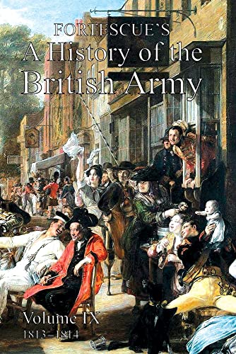 FORTESCUE'S HISTORY OF THE BRITISH ARMY: VOLUME IX