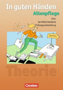 In guten Händen - Altenpflege - Bisherige Ausgabe: Eine lernfeldorientierte Prüfungsvorbereitung: Arbeitsbuch für das 1.-3 Ausbildungsjahr. Mit ... mit Lösungen. 1. - 3. Ausbildungsjahr