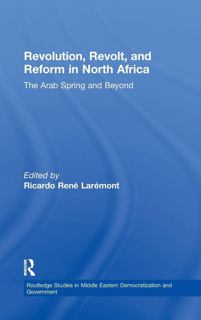 Revolution, Revolt and Reform in North Africa: The Arab Spring and Beyond (Routledge Studies in Middle Eastern Democratization and Government, 1, Band 1)