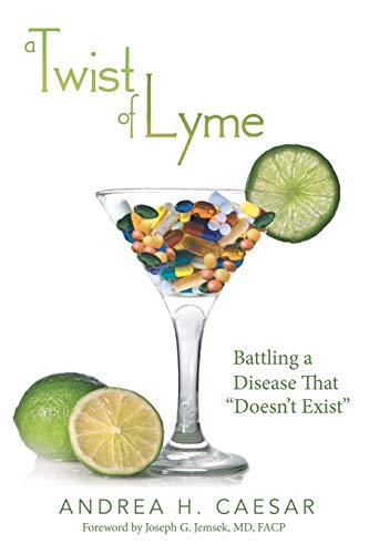A Twist of Lyme: Battling a Disease That Doesn't Exist