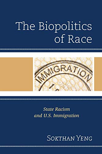 The Biopolitics of Race: State Racism and U.S. Immigration