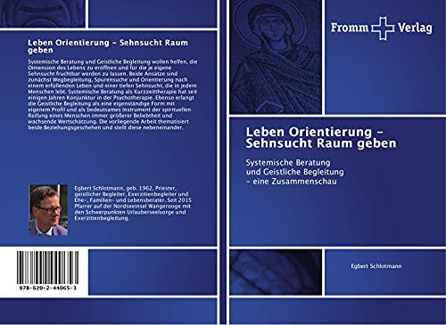 Leben Orientierung - Sehnsucht Raum geben: Systemische Beratung und Geistliche Begleitung - eine Zusammenschau