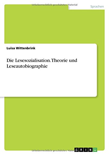 Die Lesesozialisation. Theorie und Leseautobiographie