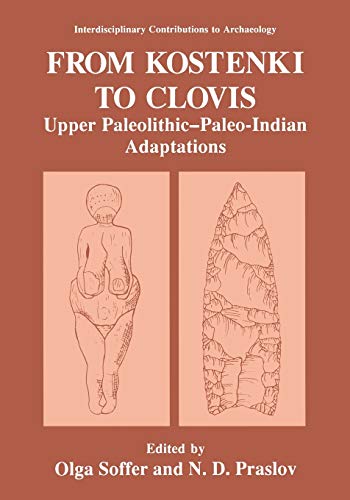From Kostenki to Clovis: Upper Paleolithic - Paleo-Indian Adaptations (Interdisciplinary Contributions To Archaeology)