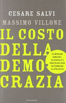 Il costo della democrazia. Eliminare sprechi, clientele e privilegi per riformare la politica (Frecce)