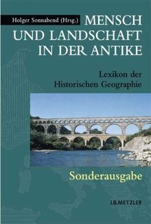 Mensch und Landschaft in der Antike. Sonderausgabe. Lexikon der Historischen Geographie