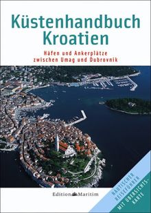 Küstenhandbuch Kroatien: Häfen und Ankerplätze zwischen Umag und Dubrovnik