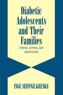 Diabetic Adolescents and their Families: Stress, Coping, and Adaptation (Cambridge Studies on Child and Adolescent Health)