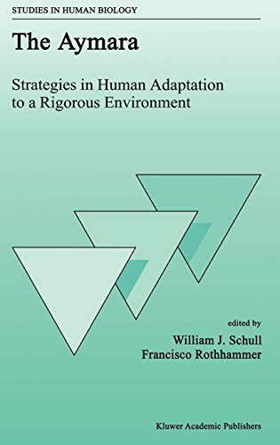 The Aymara: Strategies in Human Adaptation to a Rigorous Environment (Studies in Human Biology, 2, Band 2)