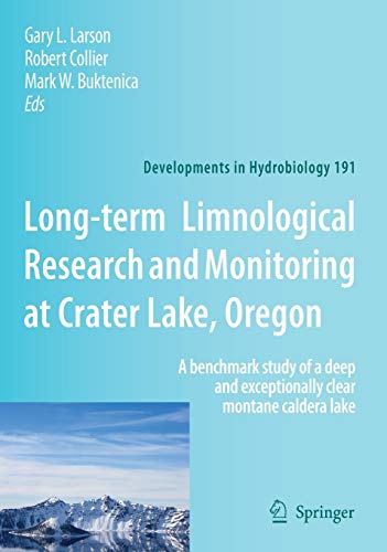 Long-term Limnological Research and Monitoring at Crater Lake, Oregon: A benchmark study of a deep and exceptionally clear montane caldera lake (Developments in Hydrobiology, Band 191)