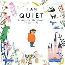 I Am Quiet: A Story for the Introvert in All of Us