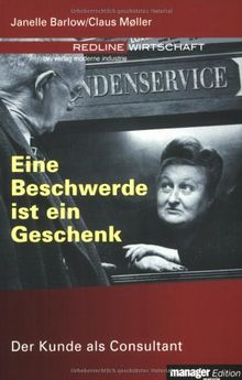 Eine Beschwerde ist ein Geschenk. Der Kunde als Consultant (Redline Wirtschaft bei moderne industrie)