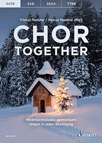 Chor together: Weihnachtslieder gemeinsam singen in jeder Besetzung. gemischter Chor (SATB) a cappella. Chorbuch.