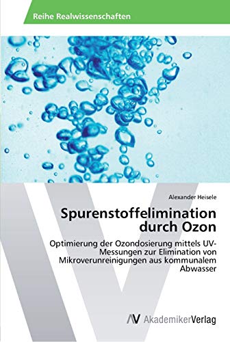 Spurenstoffelimination durch Ozon: Optimierung der Ozondosierung mittels UV-Messungen zur Elimination von Mikroverunreinigungen aus kommunalem Abwasser