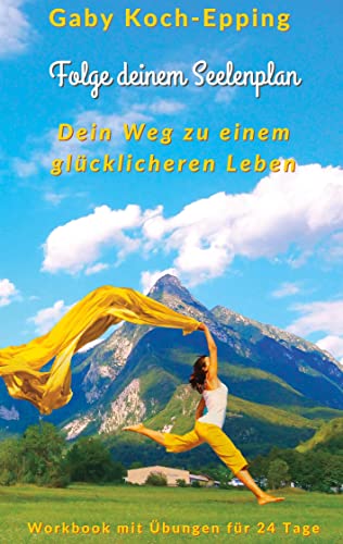 Folge deinem Seelenplan - Dein Weg zu einem glücklicheren Leben: Workbook mit täglichen Meditationen, Übungen, Ritualen und Platz für deine Notizen