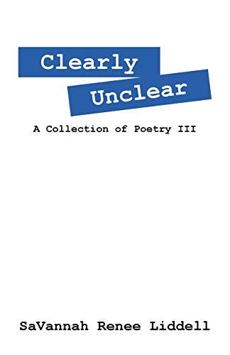 Clearly Unclear: A Collection of Poetry III