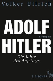 Adolf Hitler. Biographie, Bd. 1: Die Jahre des Aufstiegs 1889 - 1939