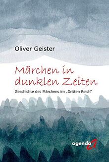 Märchen in dunklen Zeiten: Die Geschichte des Märchens im „Dritten Reich“