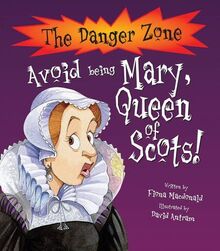 Avoid Being Mary, Queen Of Scots! (Danger Zone)