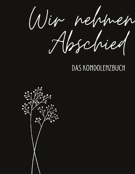 Kondolenzbuch Premium Wir nehmen Abschied: Ein Gedenkbuch bei Trauerfeiern. Für Beileidsbekundungen, Gedanken und Zitate.