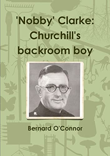 'Nobby' Clarke: Churchill's backroom boy
