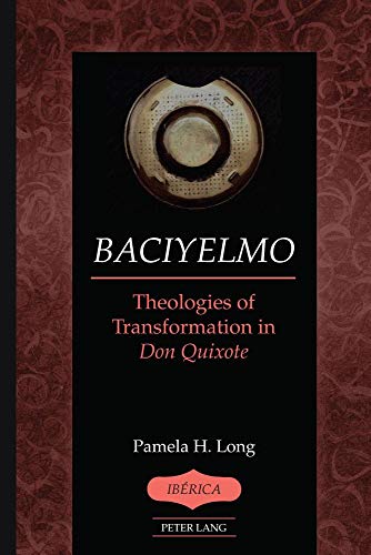 Baciyelmo: Theologies of Transformation in Don Quixote (Ibérica, Band 45)