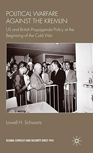 Political Warfare against the Kremlin: US and British Propaganda Policy at the Beginning of the Cold War (Global Conflict and Security since 1945)