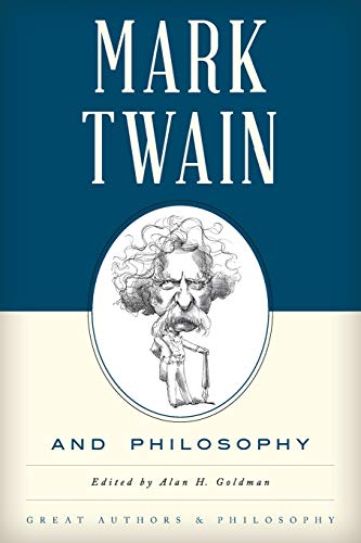 Mark Twain and Philosophy (Great Authors and Philosophy)